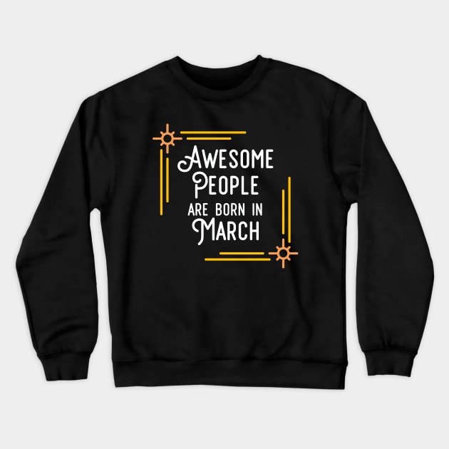 Awesome People Are Born In March (White Text, Framed) Crewneck Sweatshirt by inotyler